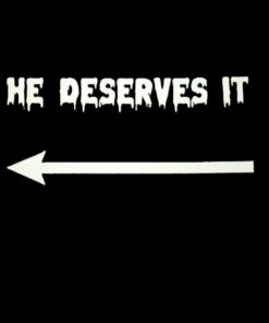 He Deserves It